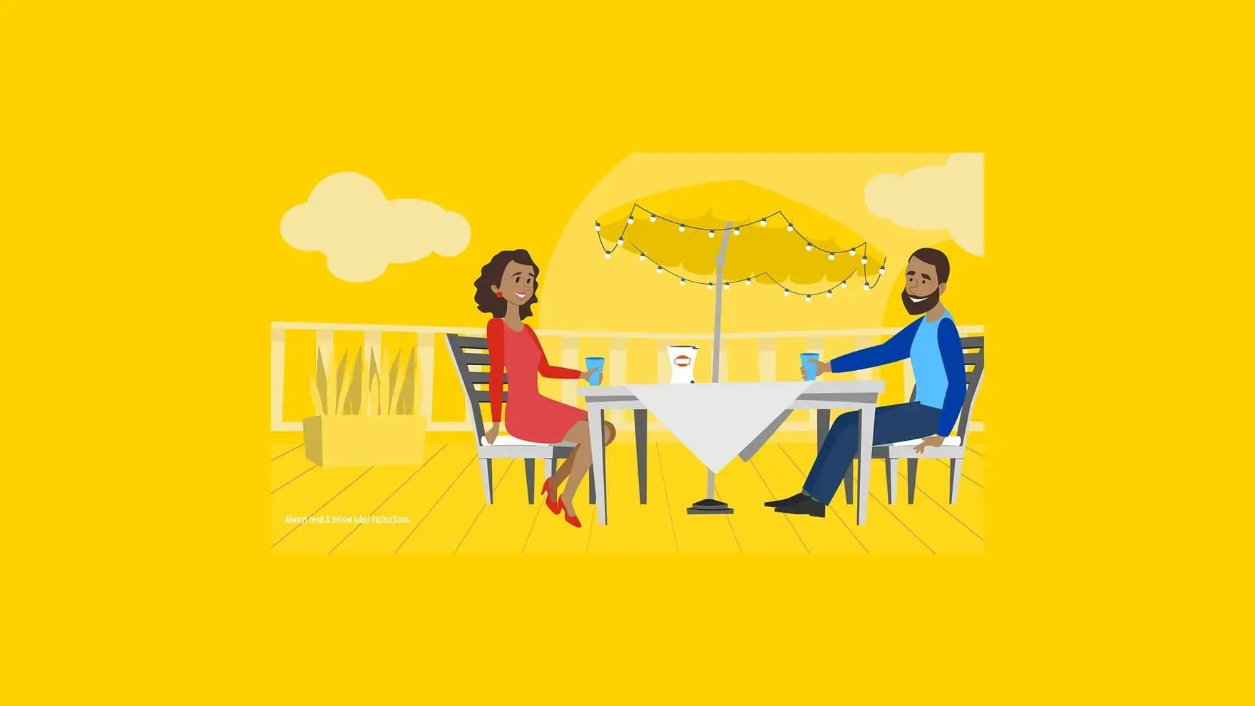 A woman and a man sit at an outdoor table, drinking from cups under a string-lit umbrella, surrounded by a yellow setting with clouds. Text reads, "Always read & follow label instructions."