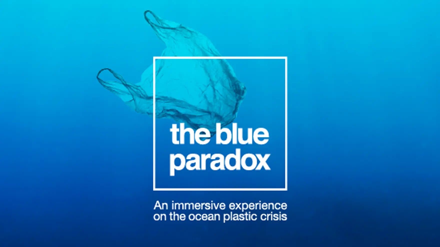 A translucent plastic bag floats underwater. Text reads, "the blue paradox" and "An immersive experience on the ocean plastic crisis," set against a blue ocean backdrop.